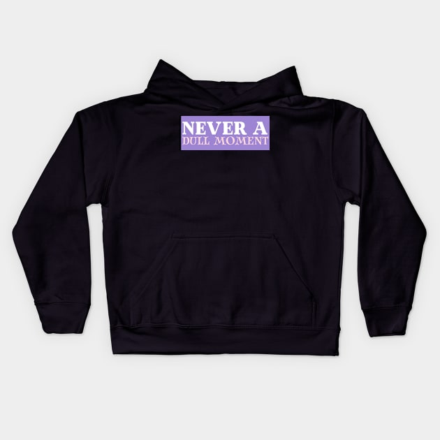 Never a Dull Moment - BG3 Tav Quote Kids Hoodie by CursedContent